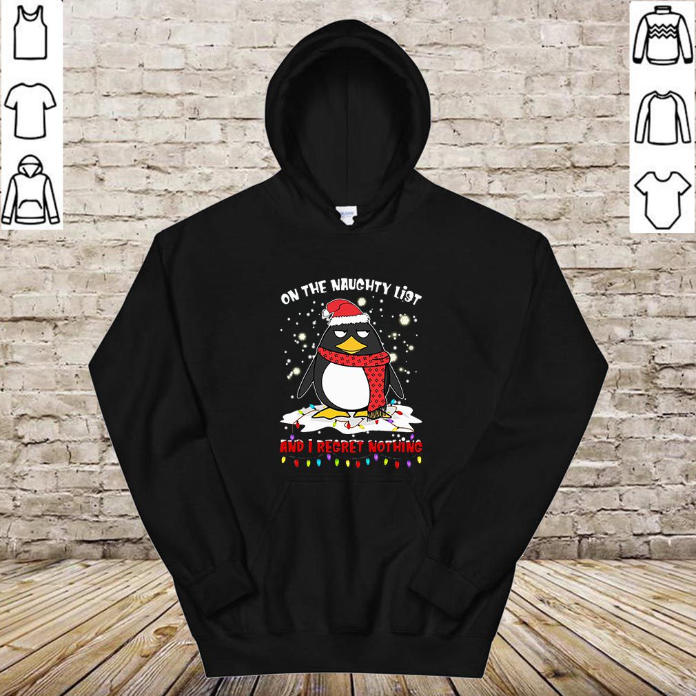 Penguin on the naughty list and i regret nothing Christmas hoodie, sweater, longsleeve, shirt v-neck, t-shirt