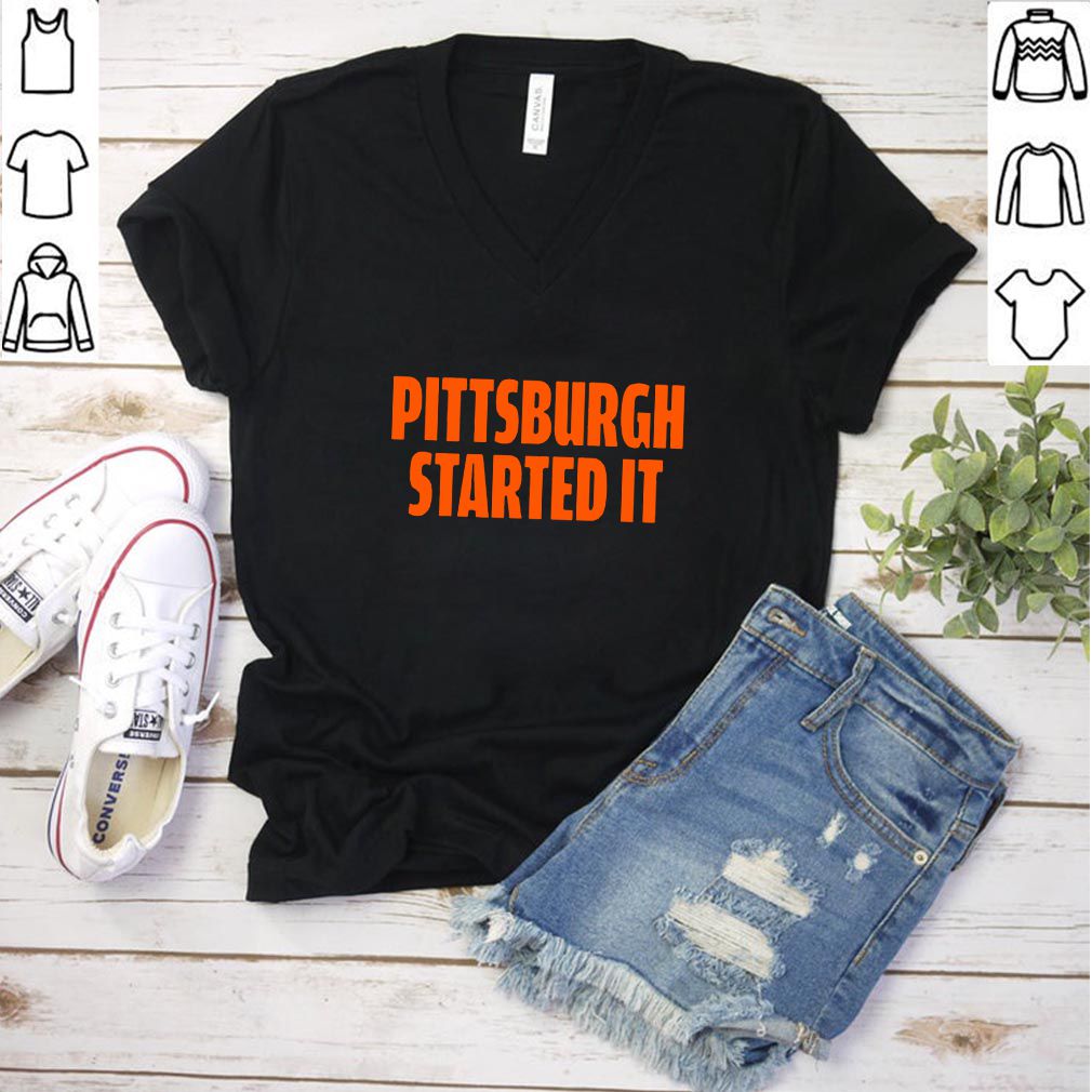 Pittsburgh Started It Shirt Viral Quote T-Shirt