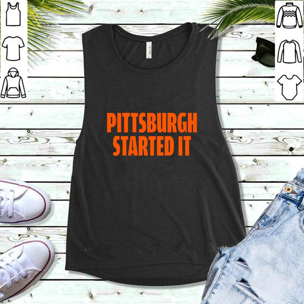 Pittsburgh Started It Shirt Viral Quote T-Shirt