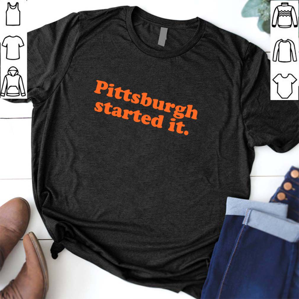 Pittsburgh Started It hoodie, sweater, longsleeve, shirt v-neck, t-shirt