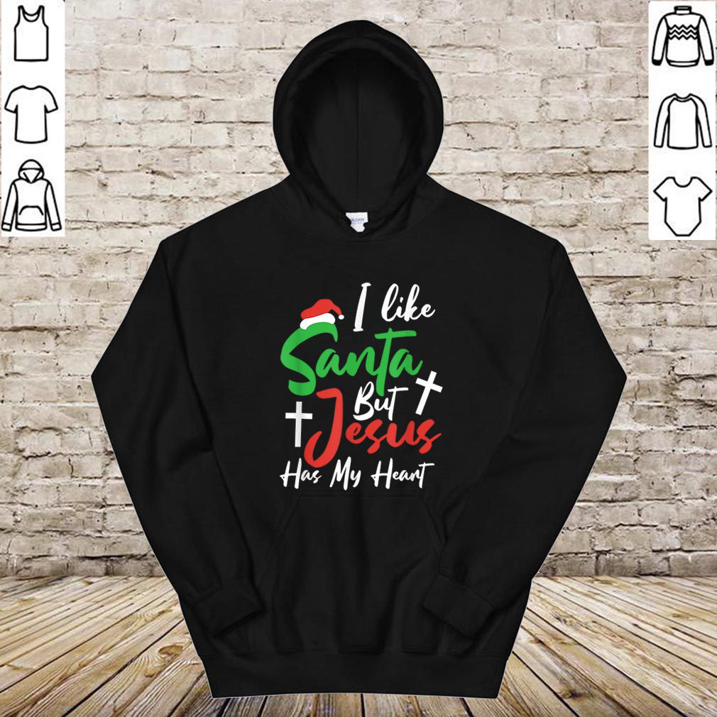 Premium I Like Santa But Jesus Has My Heart Christmas Christian Gift hoodie, sweater, longsleeve, shirt v-neck, t-shirt 4