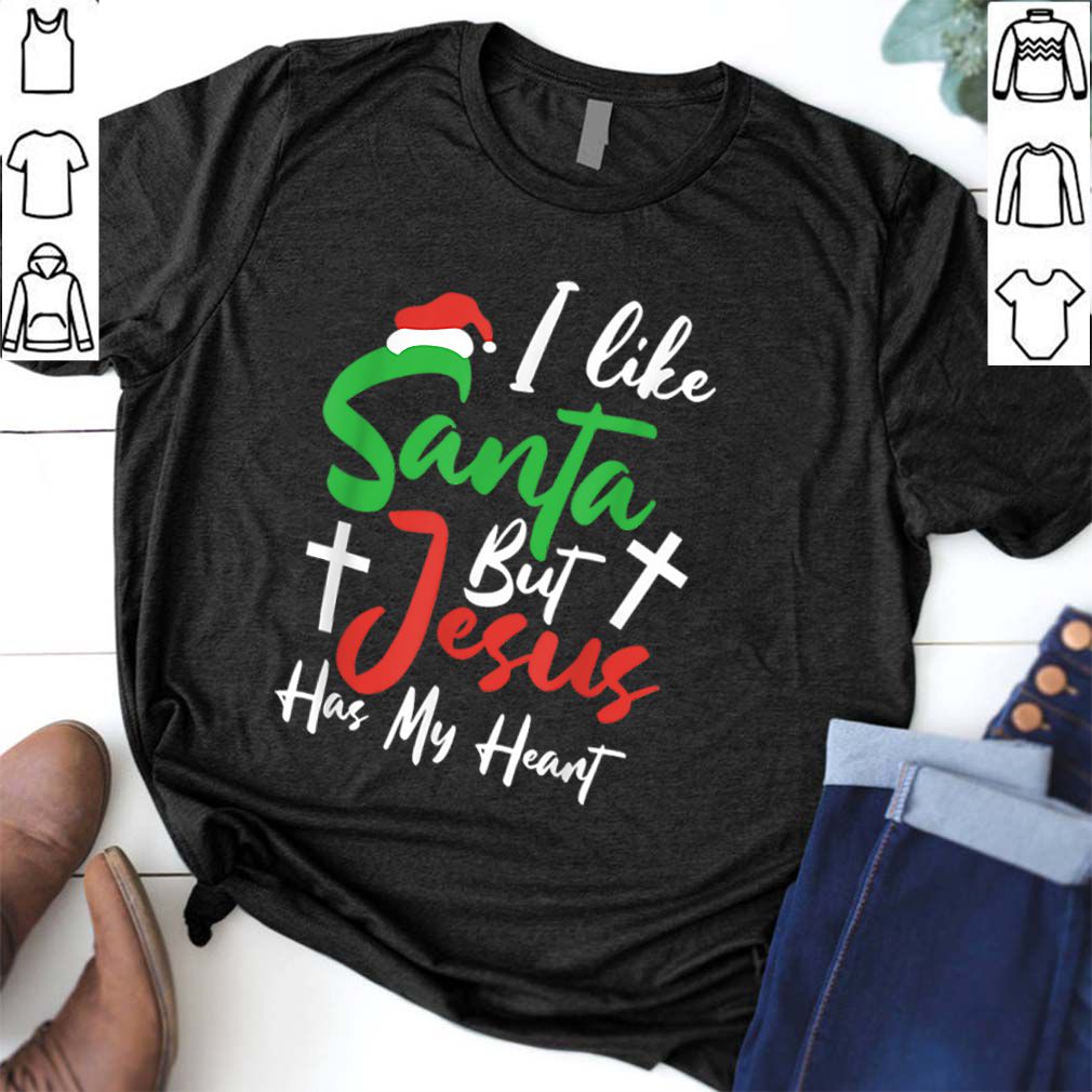 Premium I Like Santa But Jesus Has My Heart Christmas Christian Gift hoodie, sweater, longsleeve, shirt v-neck, t-shirt 6