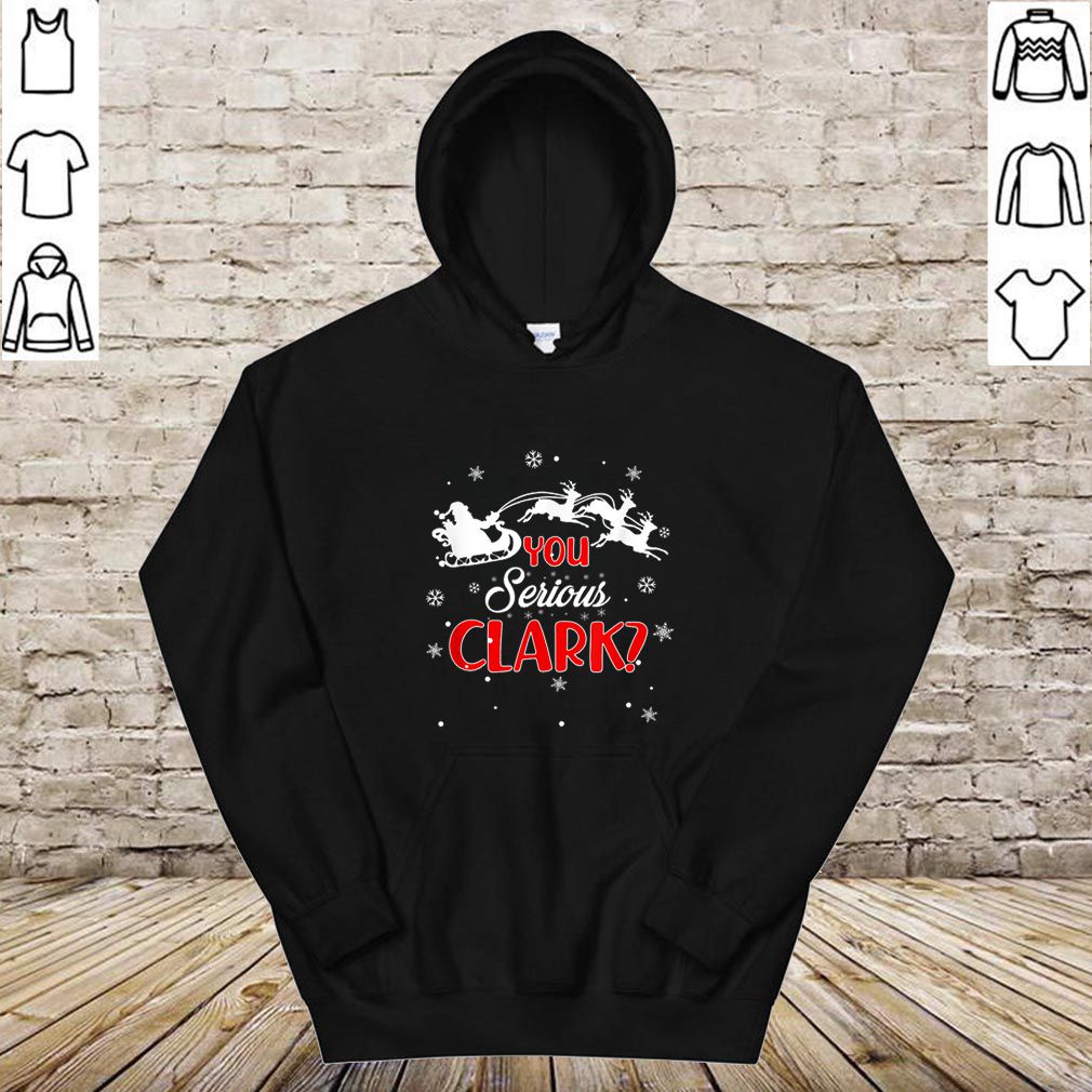 Premium You Serious Clark Christmas Vacation hoodie, sweater, longsleeve, shirt v-neck, t-shirt