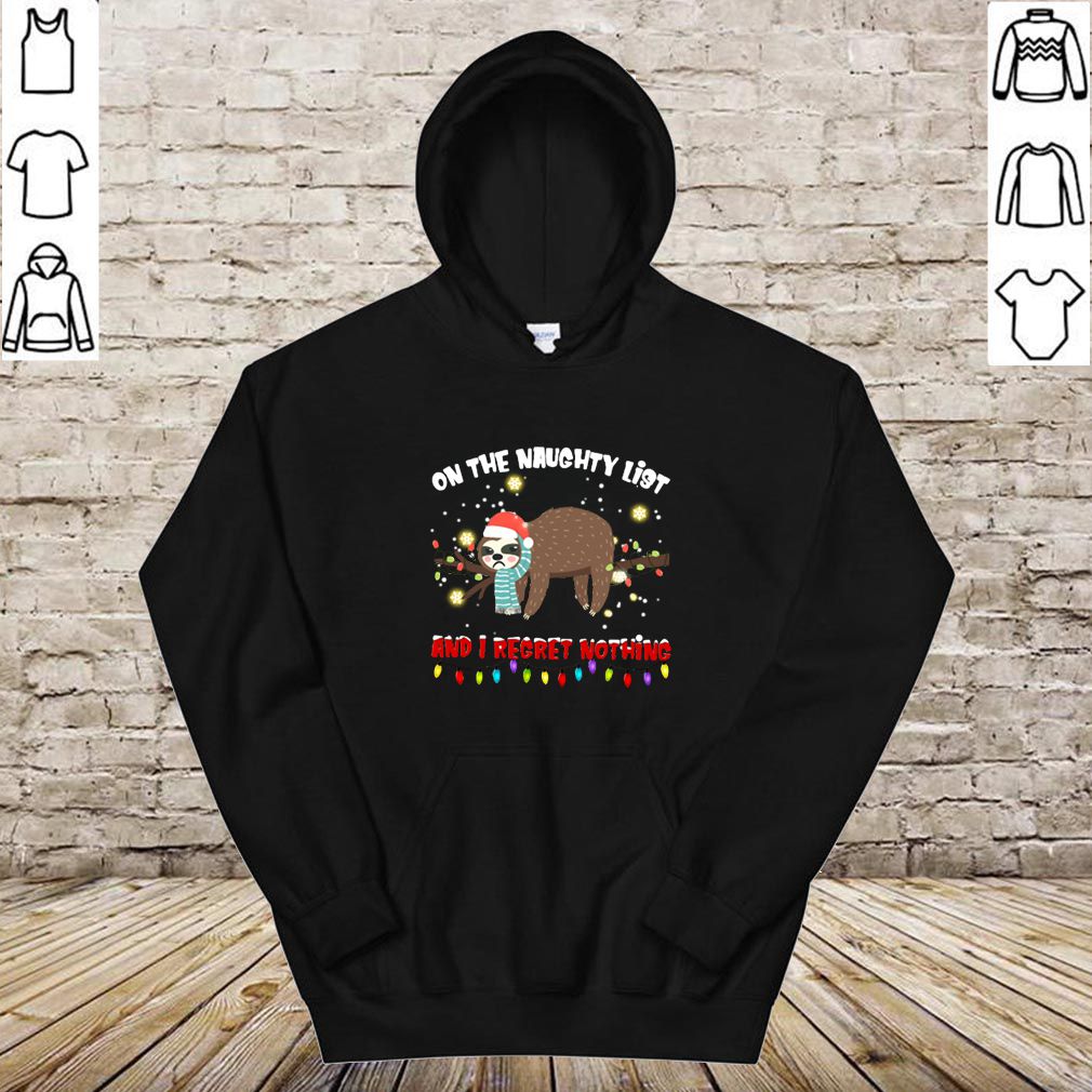 Santa Sloth on the naughty list and I regret nothing hoodie, sweater, longsleeve, shirt v-neck, t-shirt