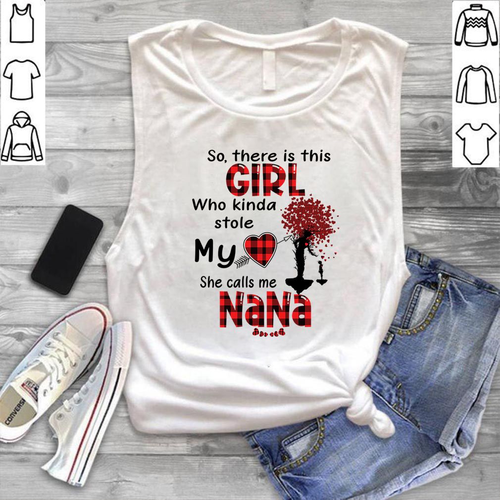 So, There Is This Girl Who Kinda Stole My Heart She Calls Me Nana T-Shirt