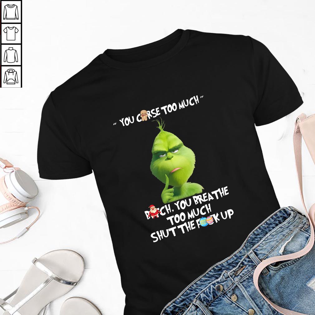The Grinch You Curse Too Much Funny Christmas hoodie, sweater, longsleeve, shirt v-neck, t-shirt
