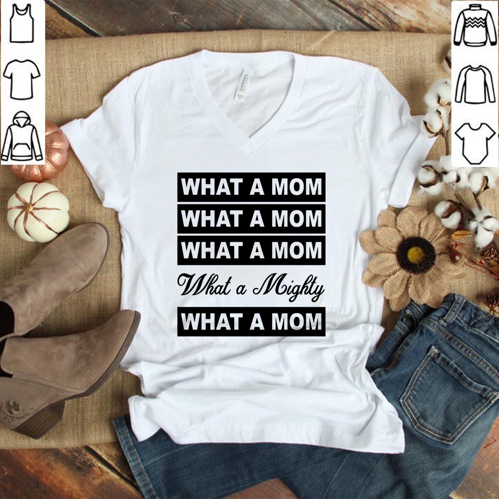 What a mom what a mighty hoodie, sweater, longsleeve, shirt v-neck, t-shirt