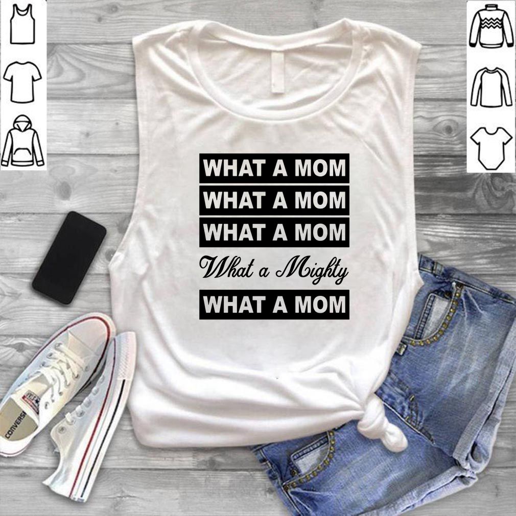 What a mom what a mighty hoodie, sweater, longsleeve, shirt v-neck, t-shirt