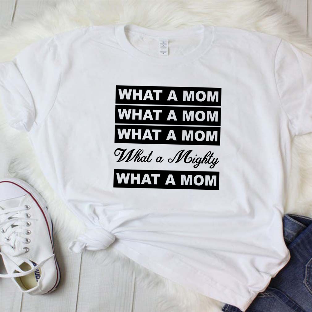 What a mom what a mighty hoodie, sweater, longsleeve, shirt v-neck, t-shirt