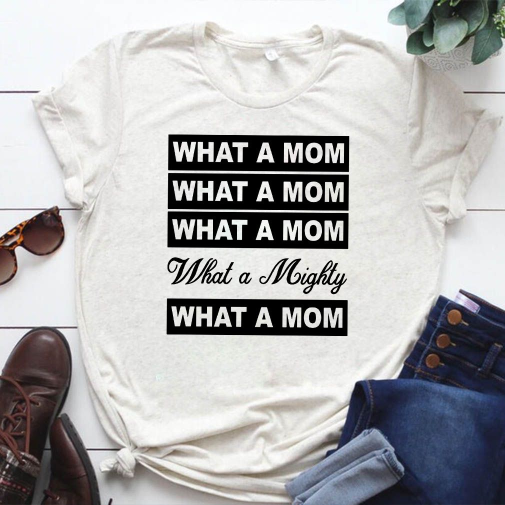 What a mom what a mighty hoodie, sweater, longsleeve, shirt v-neck, t-shirt