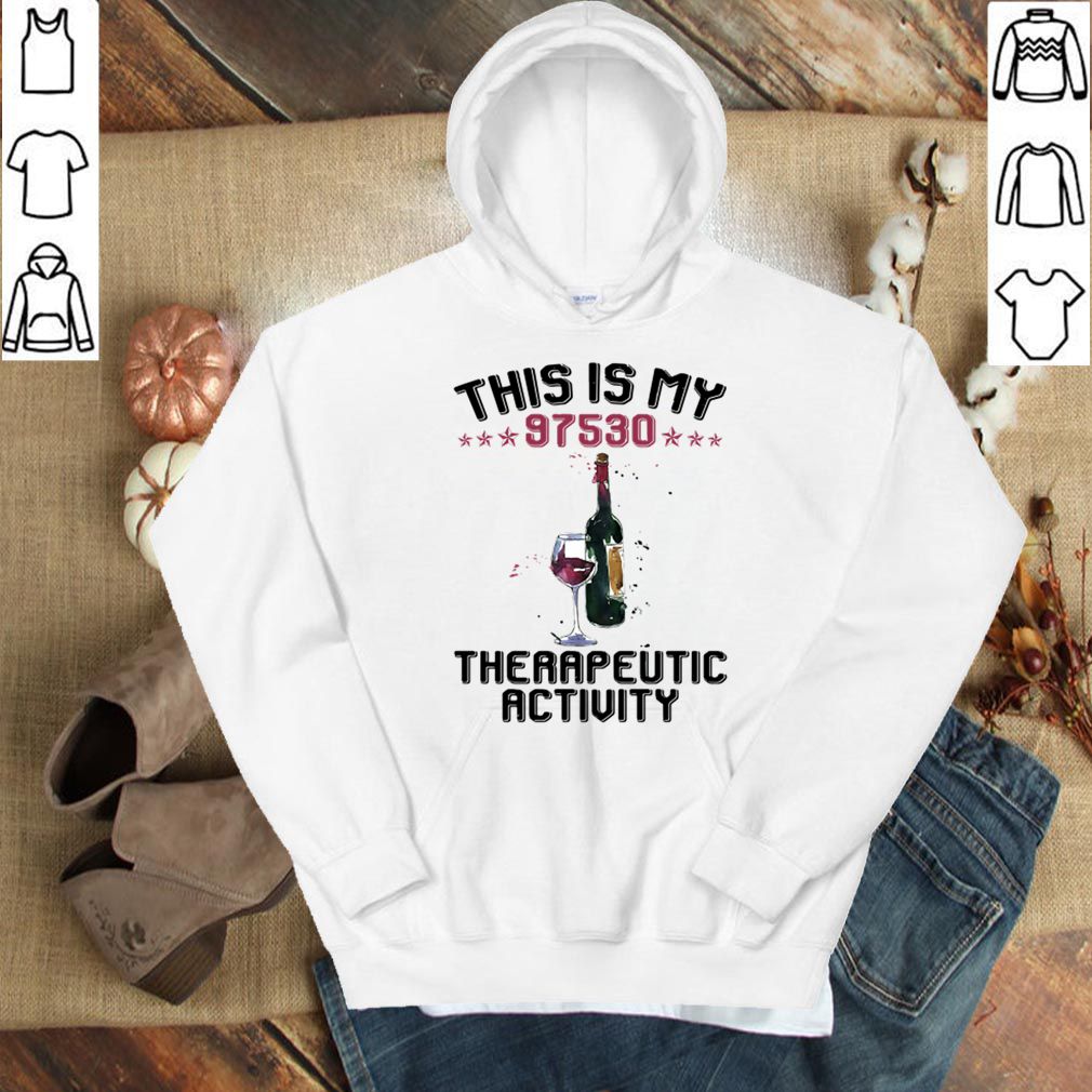 Wine This is my 97530 therapeutic activity hoodie, sweater, longsleeve, shirt v-neck, t-shirt