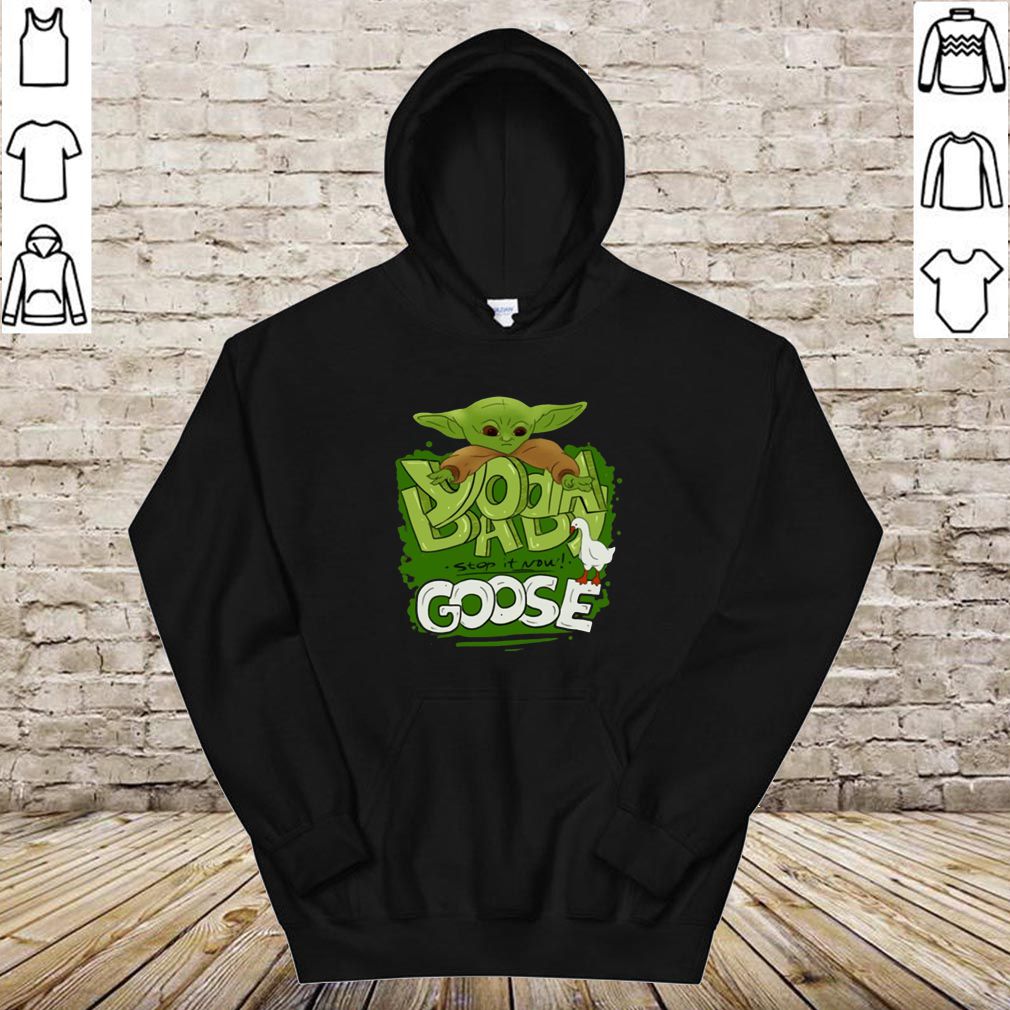 Baby Yoda Stop It Now Goose Shirt