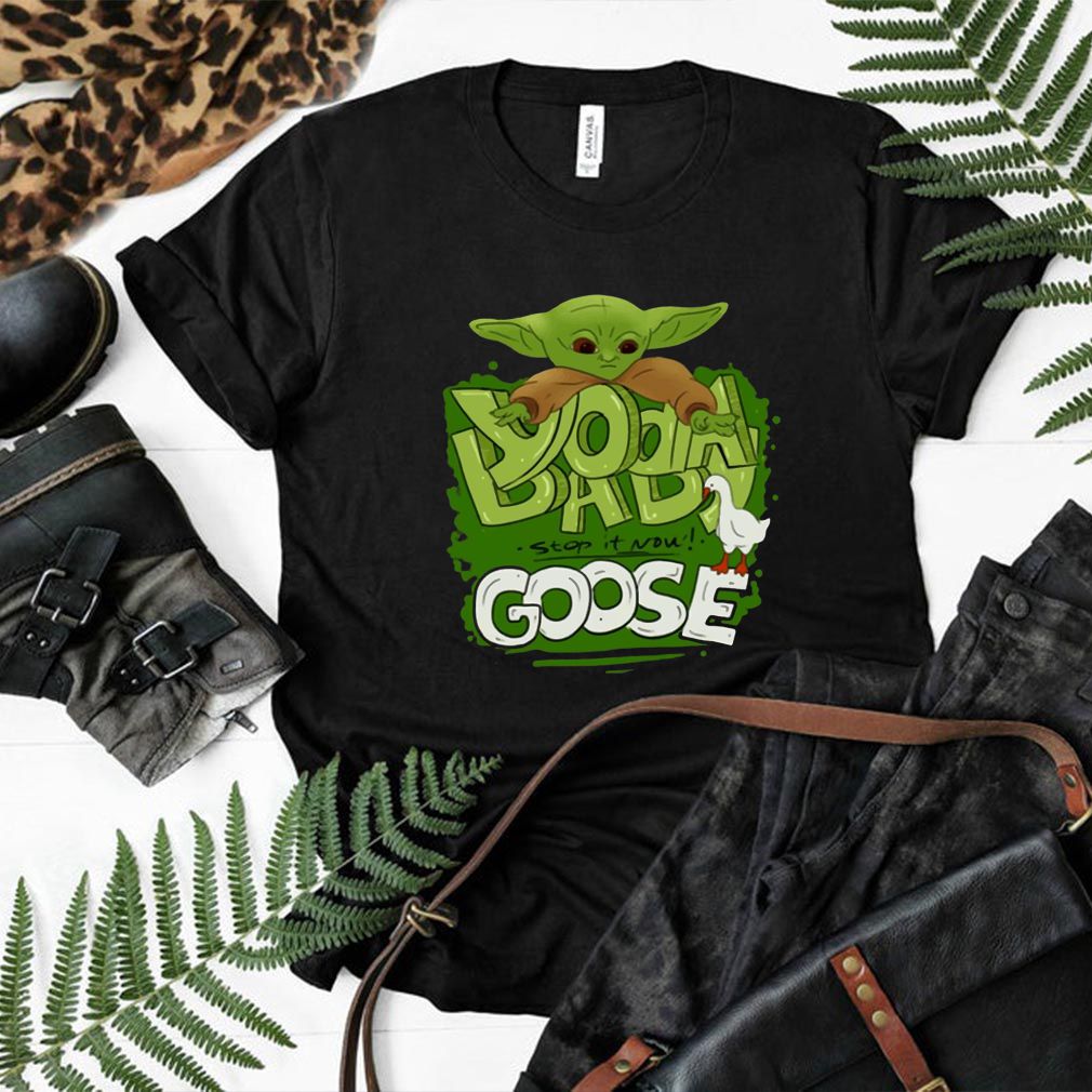 Baby Yoda Stop It Now Goose Shirt