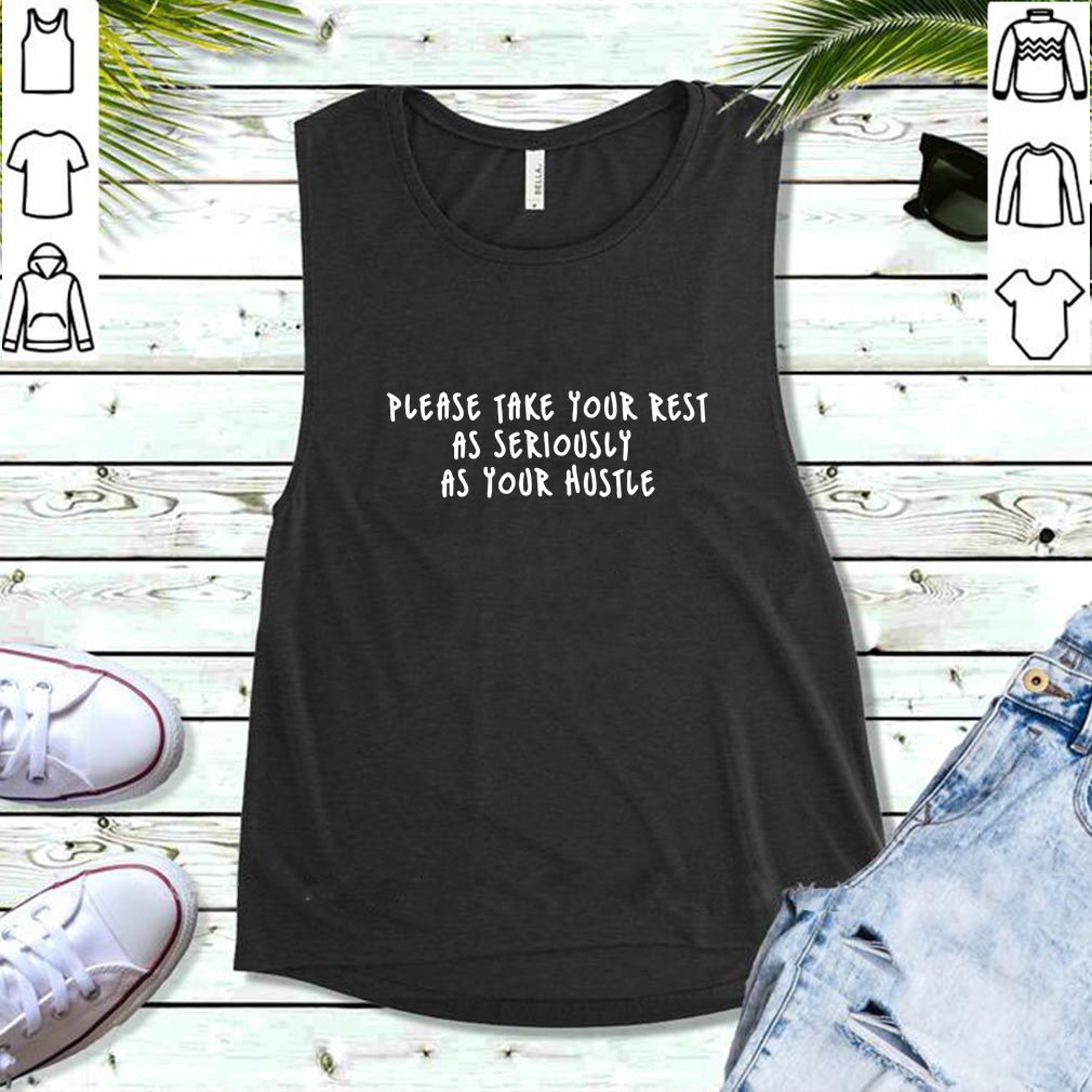 Black Ashley Please Take Your Rest As Seriously As Your Hustle T Shirt