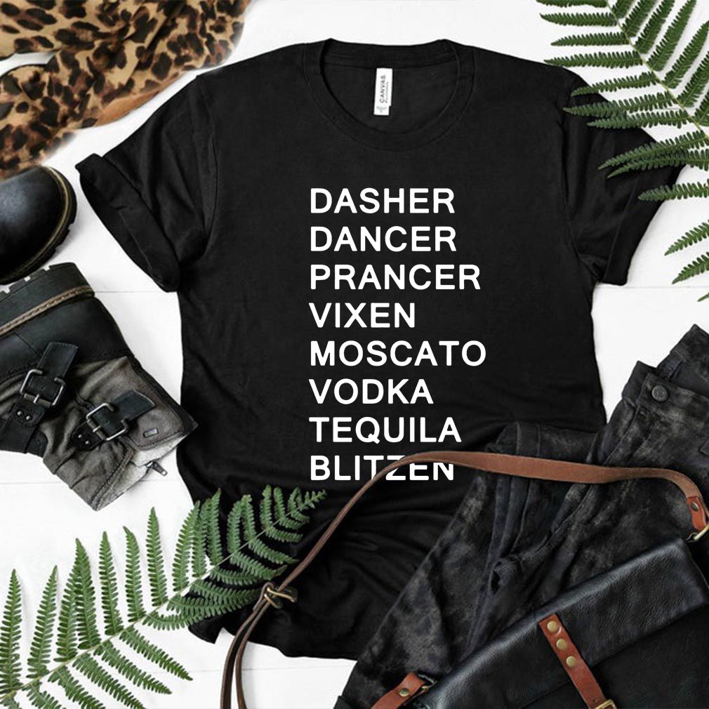 Dasher Dancer Prancer Vixen Moscato Vodka Tequila Blitzen Unisex T-Shirt