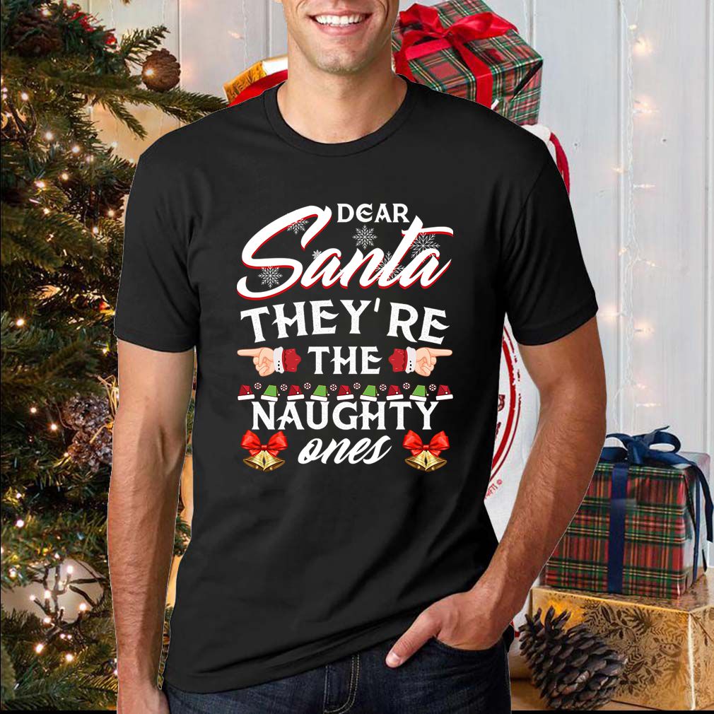 Dear Santa Theyre The Naughty Ones T Shirts 2