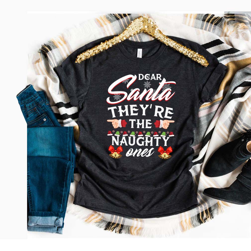 Dear Santa Theyre The Naughty Ones T Shirts 3