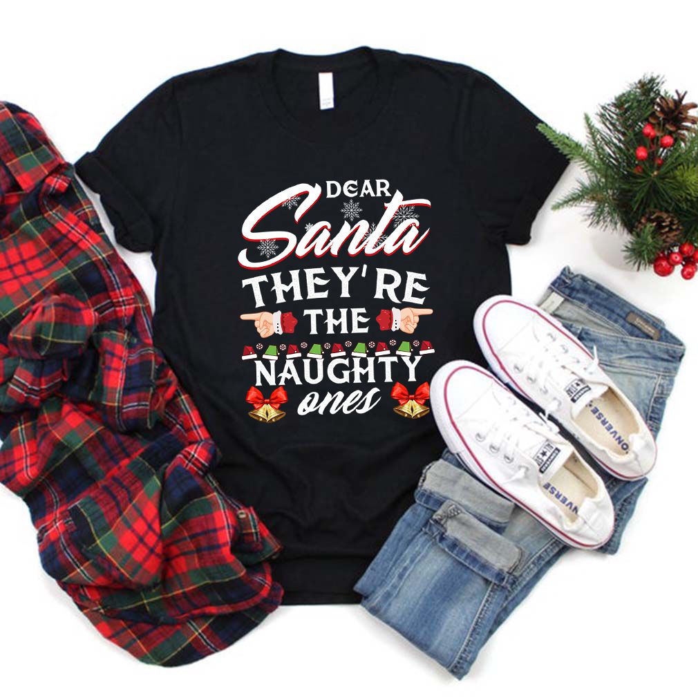 Dear Santa Theyre The Naughty Ones T Shirts
