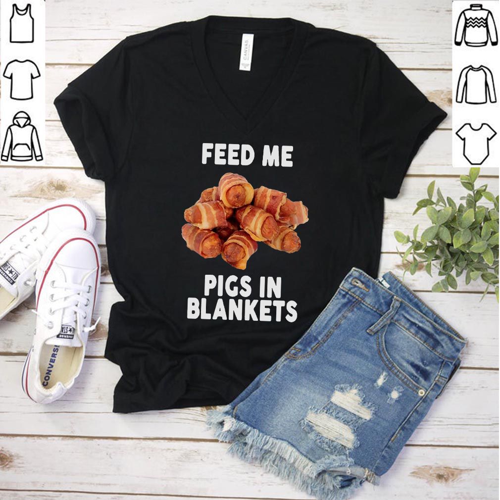 Feed me pigs in blankets hoodie, sweater, longsleeve, shirt v-neck, t-shirt