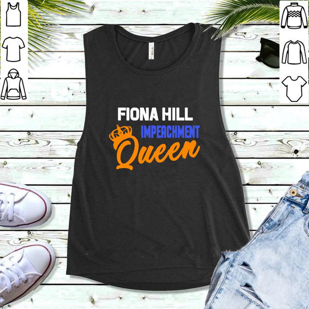 Fiona Hill Impeachment Queen hoodie, sweater, longsleeve, shirt v-neck, t-shirt 5