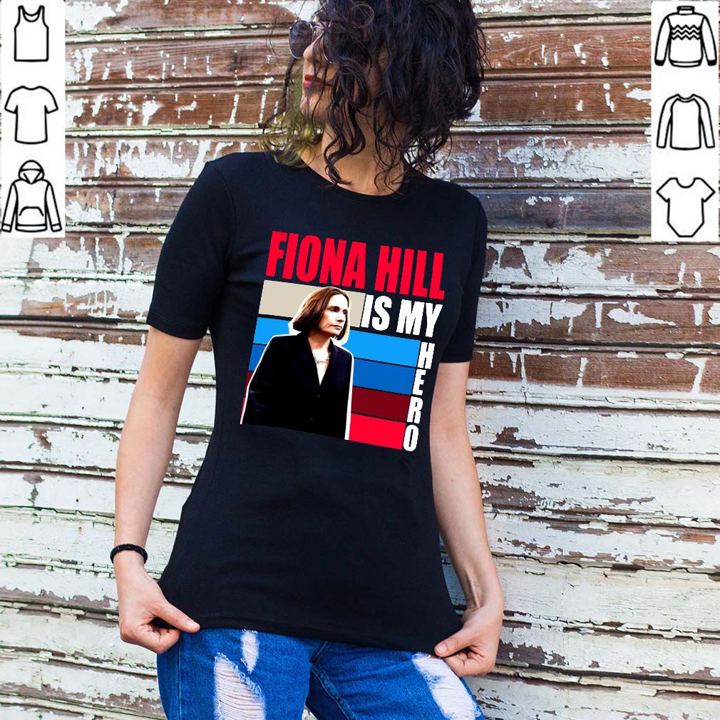 Fiona Hill Is My Hero Be Like Fiona Hill hoodie, sweater, longsleeve, shirt v-neck, t-shirt 2