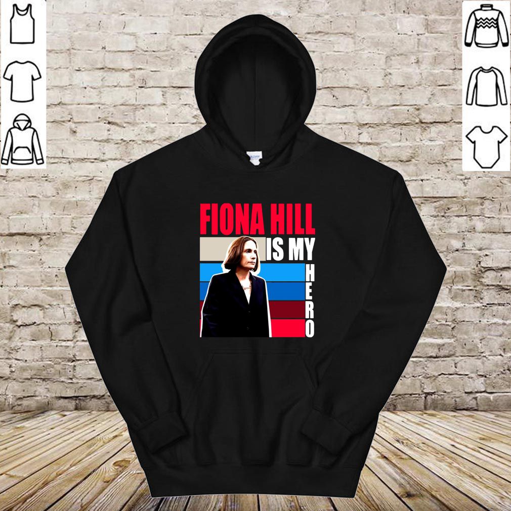 Fiona Hill Is My Hero Be Like Fiona Hill hoodie, sweater, longsleeve, shirt v-neck, t-shirt 4