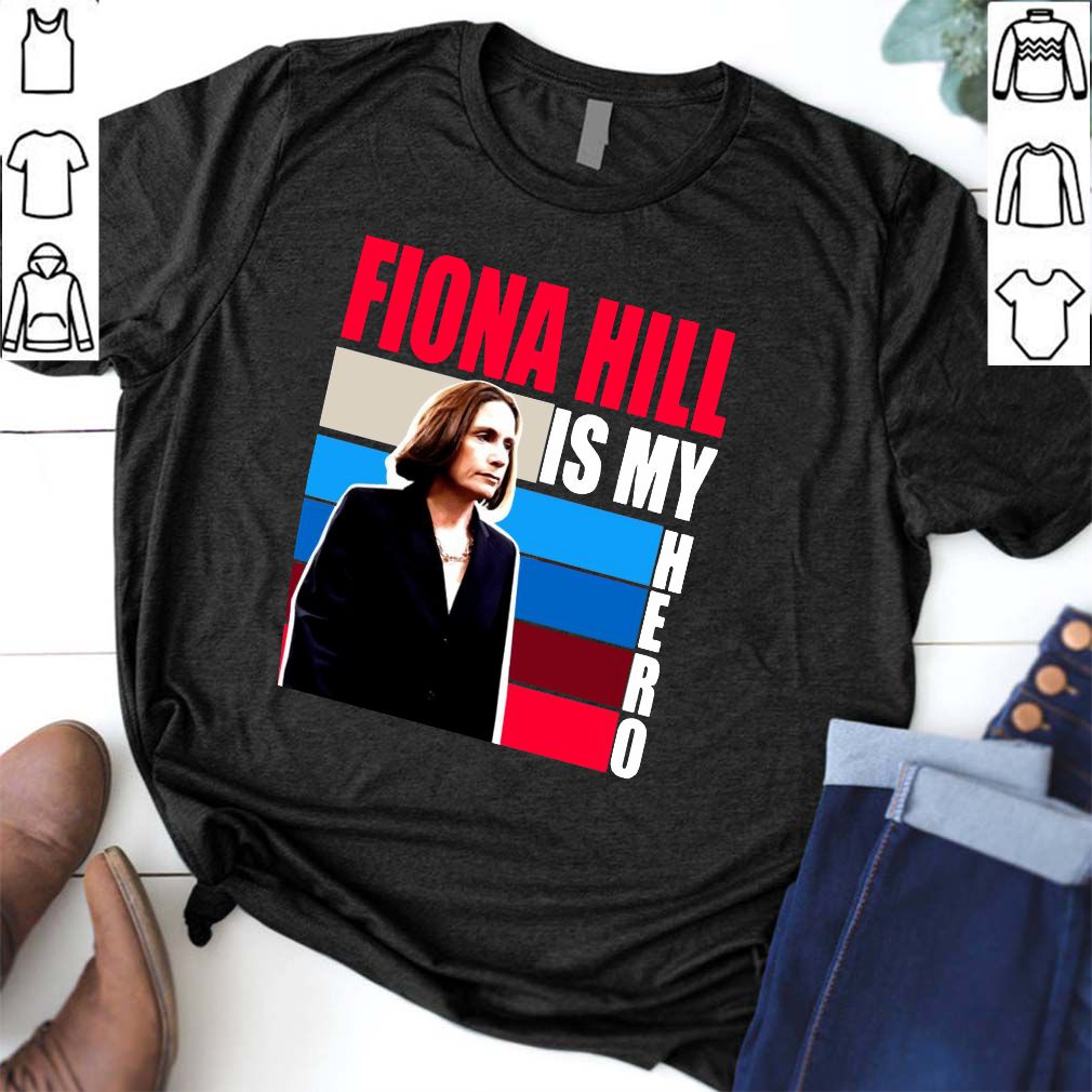 Fiona Hill Is My Hero Be Like Fiona Hill hoodie, sweater, longsleeve, shirt v-neck, t-shirt 6