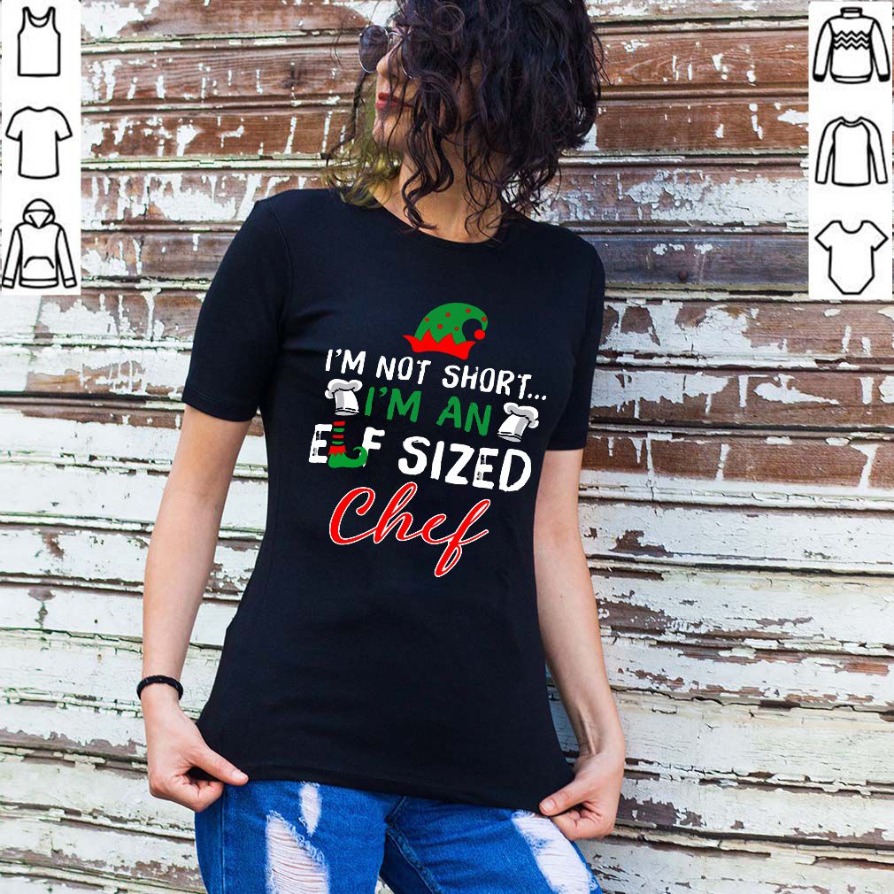 I’m Not Short I’m An Elf Sized Chef Shirts 2 Shirt, hoodie, sweater, long sleeve and tank top