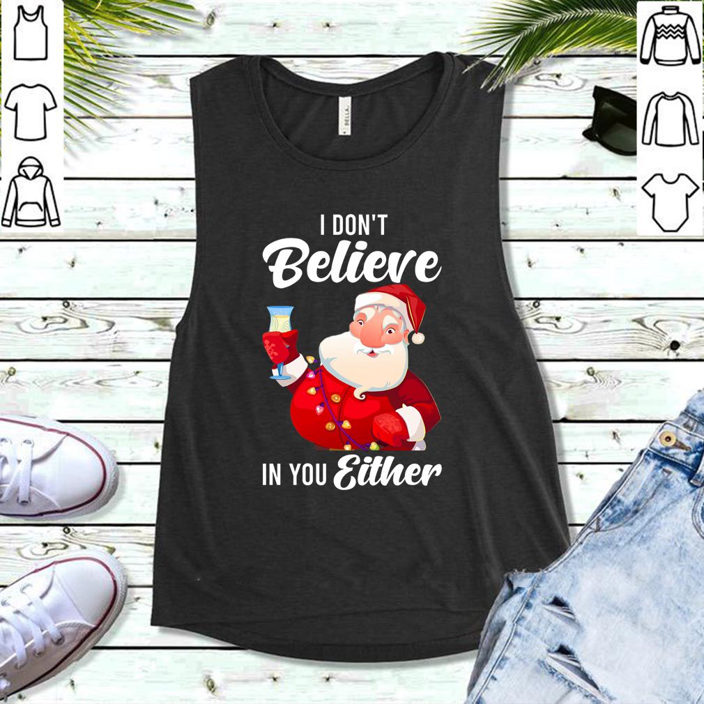 I Don’t Believe In You Either Santa Shirt