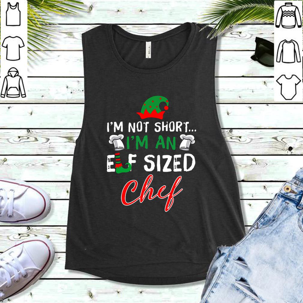 I’m Not Short I’m An Elf Sized Chef Shirts 5 Shirt, hoodie, sweater, long sleeve and tank top