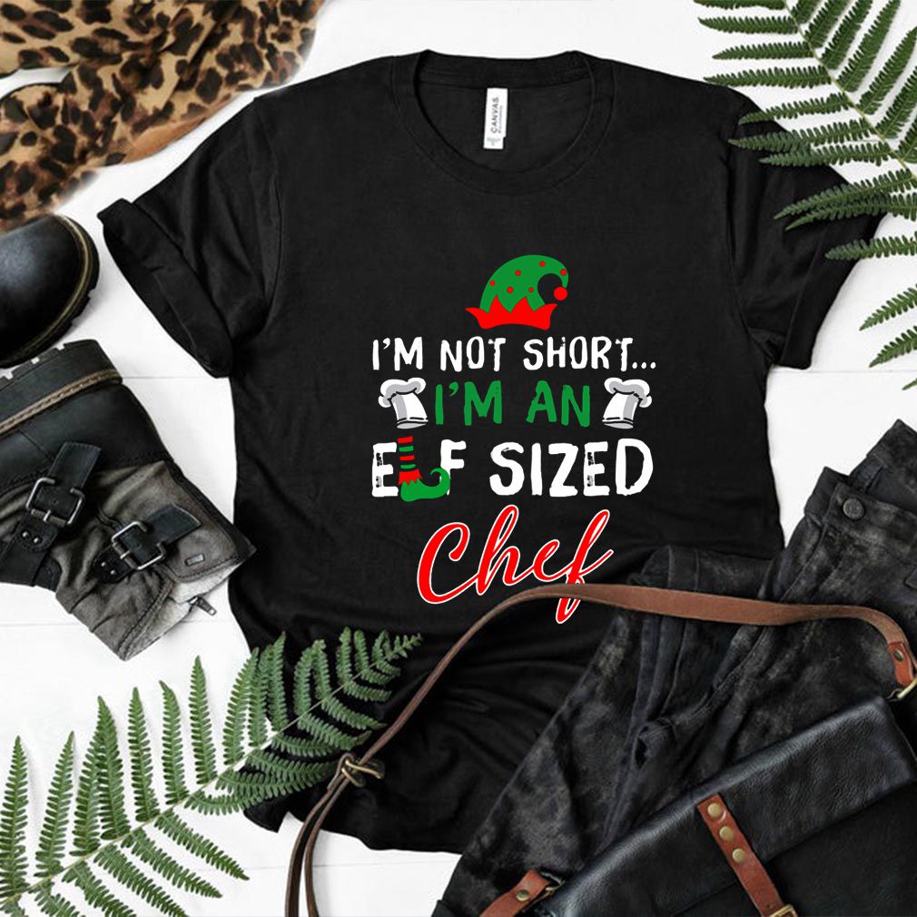 I’m Not Short I’m An Elf Sized Chef Shirts Shirt, hoodie, sweater, long sleeve and tank top