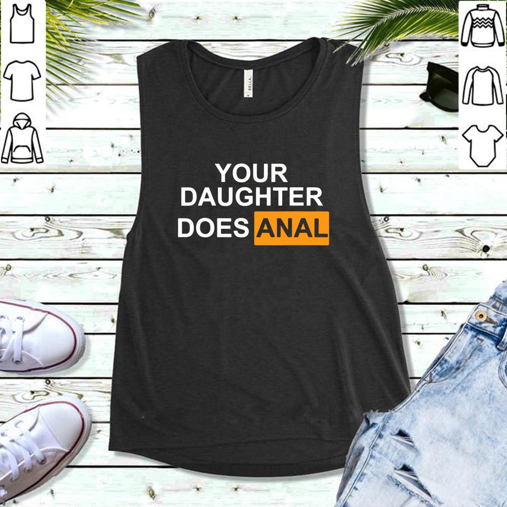 Offcial Your daughter Does-Anal T-Shirt