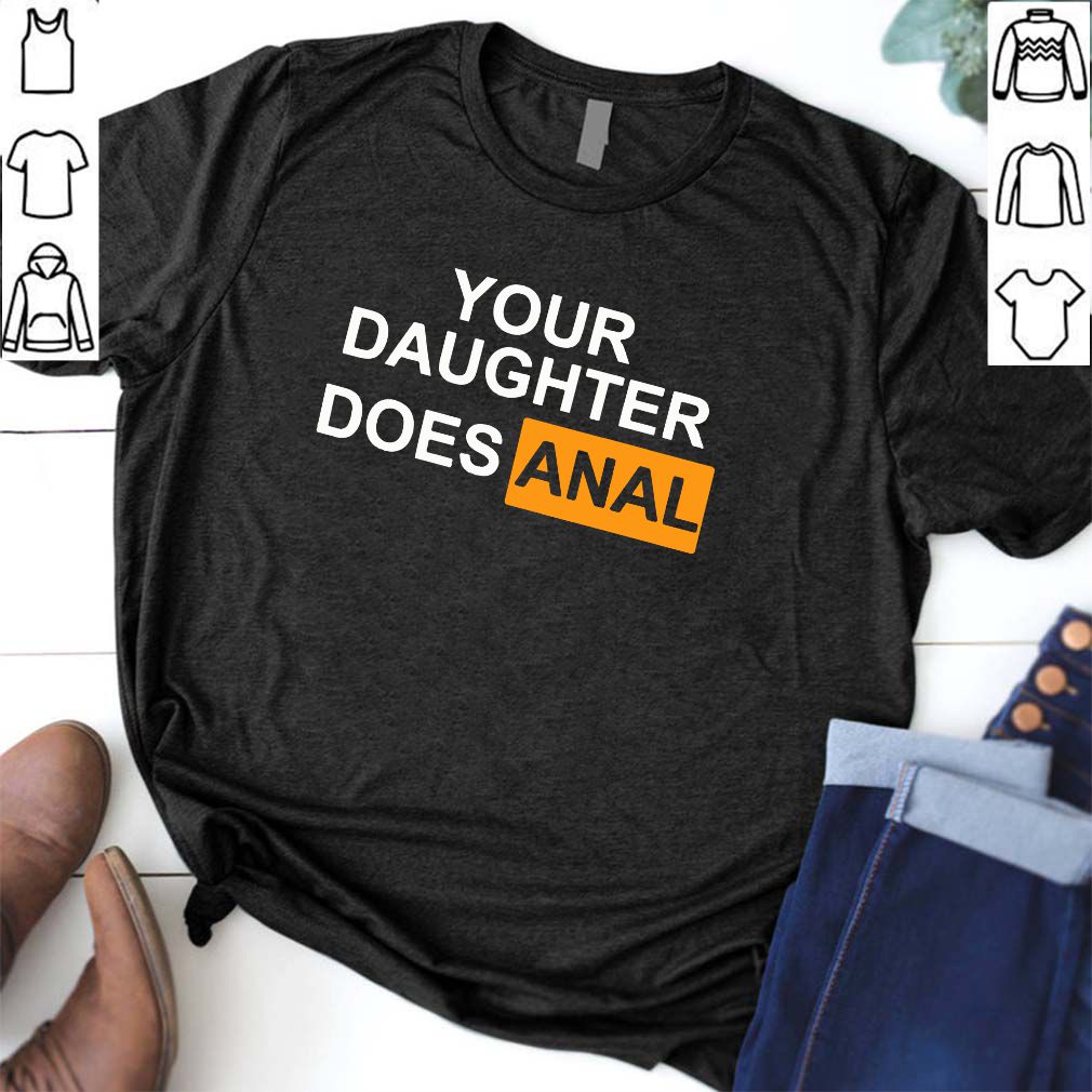 Offcial Your daughter Does-Anal T-Shirt