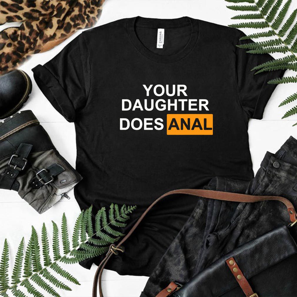 Offcial Your daughter Does-Anal T-Shirt