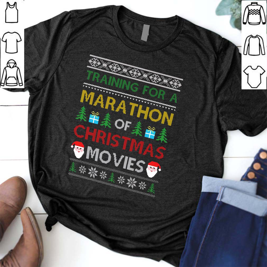 Training for a marathon of Christmas movies sweathoodie, sweater, longsleeve, shirt v-neck, t-shirt