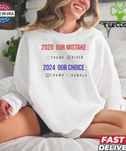 2020 Our Mistake 2024 Our Choice Vote Donald Trump shirt