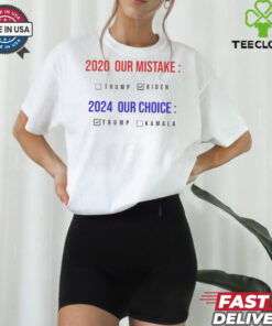 2020 Our Mistake 2024 Our Choice Vote Donald Trump shirt