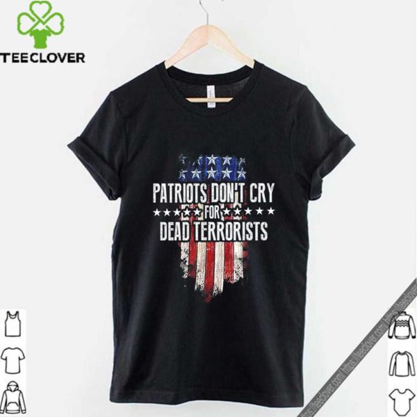Patriots Don’t Cry For Dead Terrorists T-Shirt