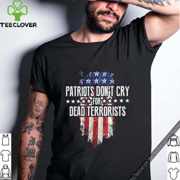 Patriots Don’t Cry For Dead Terrorists T-Shirt