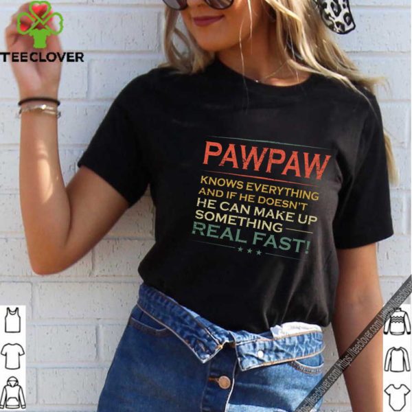 Pawpaw Knows Everything And If He Doesn’t He Can Make Up Something T-Shirt