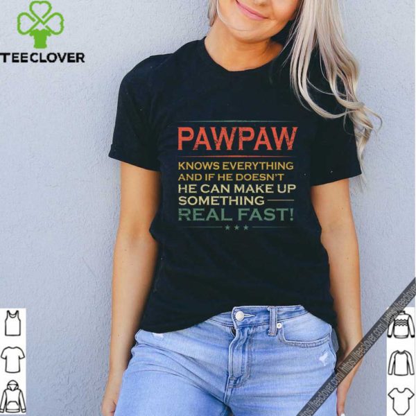 Pawpaw Knows Everything And If He Doesn’t He Can Make Up Something T-Shirt