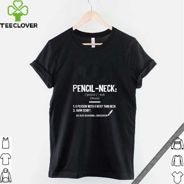 Pencil Neck Adam Schiff Definition Thoodie, sweater, longsleeve, shirt v-neck, t-shirt Political T-Shirt