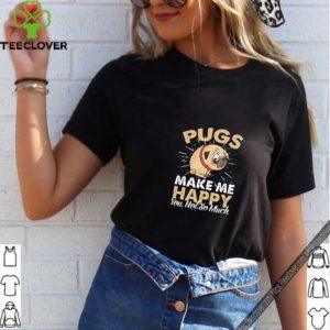 Pugs Make Me Happy You Not So Much T-Shirt