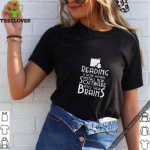 Reading Is How Humans Install New Software Into Their Brains T Shirt T-Shirt