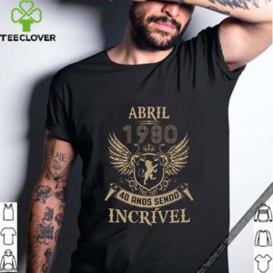 Abril 1980 40 ands sendo incrivel hoodie, sweater, longsleeve, shirt v-neck, t-shirt
