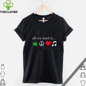 All we need is cannabis Hippie peace sign weed love music shirt