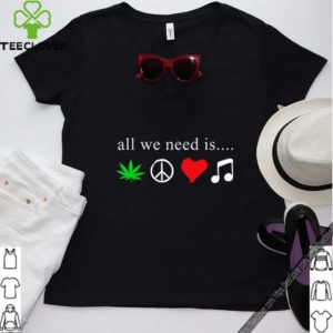 All we need is cannabis Hippie peace sign weed love music hoodie, sweater, longsleeve, shirt v-neck, t-shirt