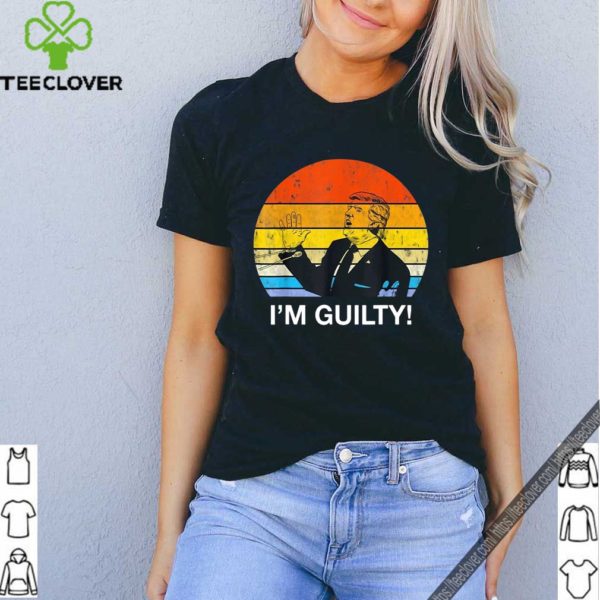 American Find Trump Guilty – Im Guilty Trump Shirt