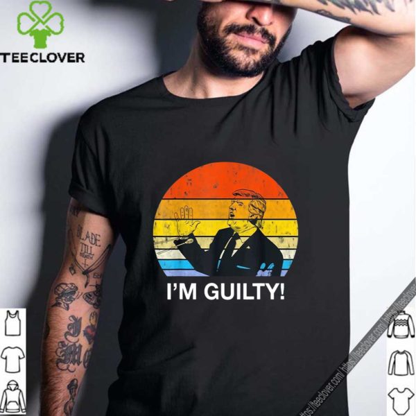American Find Trump Guilty – Im Guilty Trump Shirt