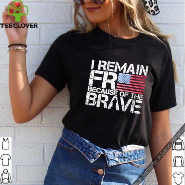 American flag I remain free because of the brave Veteran hoodie, sweater, longsleeve, shirt v-neck, t-shirt